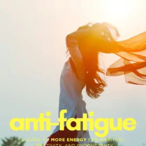 Anti-Fatigue: Guide to More Energy for Ambitious Women